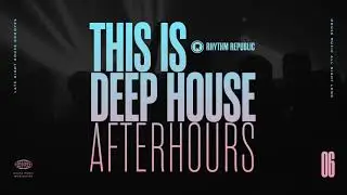 Deep House Mix | This Is Deep House Afterhours Vol. 6