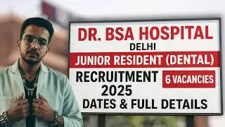 Dr. BSA Hospital Delhi Junior Resident (Dental) Recruitment 2025 | 6 Vacancies, Dates & Full Details