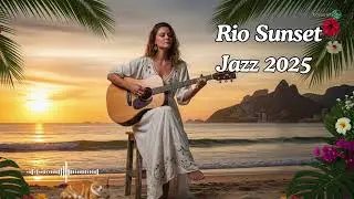 Rio Sunset Jazz 2025 🌴 Jazz brasileiro suave | Apaixonando-se na hora dourada 🌅