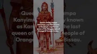 Warrior Queen Okinka Pampa Kanyimpa:  The last queen of the Bijago people of Guinea-Bissau