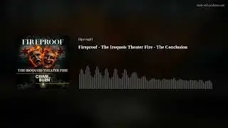 Fireproof - The Iroquois Theater Fire - The Conclusion