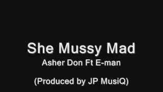 Asher Don ft E man -  She Mussy Mad