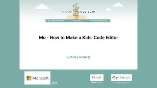 Nicholas Tollervey - Mu - How to Make a Kids' Code Editor - PyCon 2018