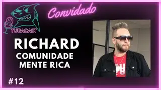 Richard - Comunidade Mente Rica   (11) | TubaCast Podcast com Luan Onofre
