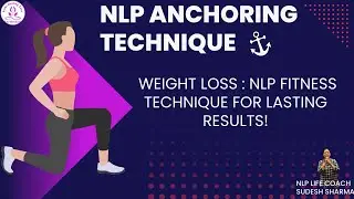 NLP ANCHORING TECHNIQUE| Weight Loss and  Fitness Technique for Lasting Results!