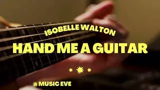 Hand Me a Guitar - Isobelle Walton