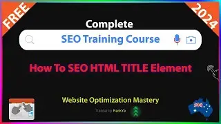 How To SEO HTML TITLE Element - Free Step-by-Step SEO Training Course for 2024