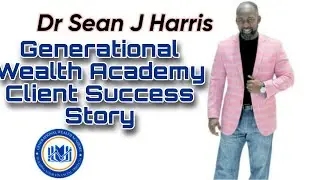Dr Sean J Harris discusses Generational Wealth Academy client who built a huge landscaping company