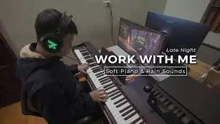 WORK WITH ME Late Night 🌙 Soft Piano️ 🎹 Rain Sounds ☔ Piano Rain Retreat