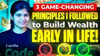 3 Game-Changing Principles I Followed to Build Wealth Early in Life!