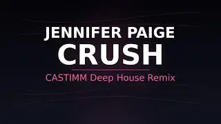Jennifer Paige - Crush (CASTIMM Deep House Remix)