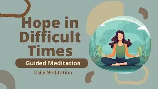 Guided Meditation for Hope in Difficult Times | Find Light in the Darkness | Daily Meditation