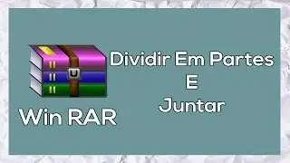 WinRAR Como Dividir Arquivos em Partes e Junta-las