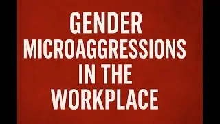 Gendered Microaggressions in the Workplace | Burden of History