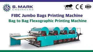BIG BAG / FIBC JUMBO BAGS PRINTING MACHINE | S MARK ENGINEERS