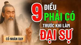 9 điều cần phải có trước khi làm đại sự   Cổ Nhân Dạy
