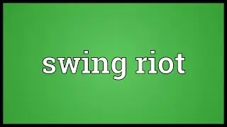 Swing riot Meaning