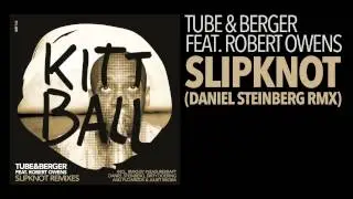 TUBE & BERGER FEAT. ROBERT OWENS - SLIPKNOT (DANIEL STEINBERG RMX) [KITTBALL RECORDS]