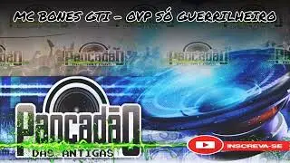 MC BONES GTI - OVP S&Oacute; GUERRILHEIRO - PANCAD&Atilde;O DAS ANTIGAS