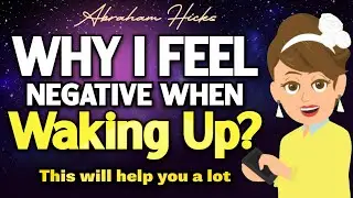 Why I Feel Negative When Waking Up? - Abraham Hicks 2024