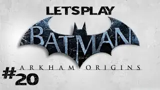 Let's Play Batman Arkham Origins - Part 20 (Gameplay/Commentary)