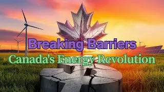 Breaking Barriers: How Canada's Energy and Trade Revolution is Challenging U S  Dominance