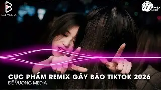 CỰC PHẨM Remix Gây Bão TikTok 2026🎼Nhạc Remix TikTok Triệu View - BXH Nhạc Trẻ Remix Hay Nhất 2026