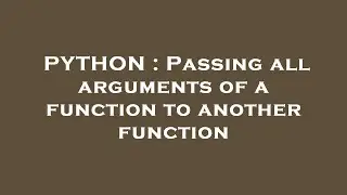 PYTHON : Passing all arguments of a function to another function