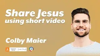 Sharing Jesus Using Short Video - Colby Maier Full Interview