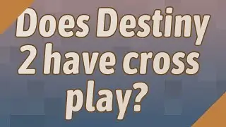 Does Destiny 2 have cross play?