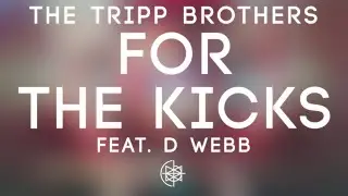 The Tripp Brothers - For The Kicks feat. D WEBB