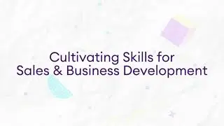 34. Cultivating Skills for Sales & Business Development.