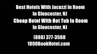 Best Hotels With Jacuzzi In Room In Gloucester, NJ - Cheap Hotel With Hot Tub In Room