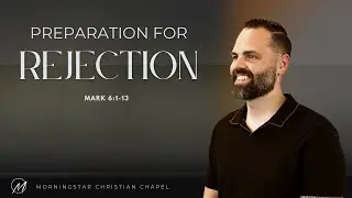 Mark 6:1-13 // Preparation for Rejection
