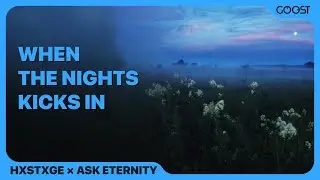 HXSTXGE, ask eternity - when the nights kicks in