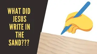 What Did Jesus Write in the Sand? (Yes, We Know!)