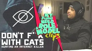 Reaction to Netflix&rsquo;s Don&rsquo;t F**k With Cats : My Friends Need A Role Model