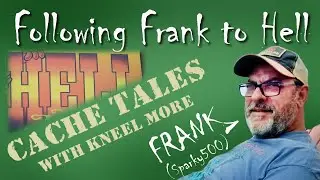 Following Frank to Hell - Cache Tales Geocaching