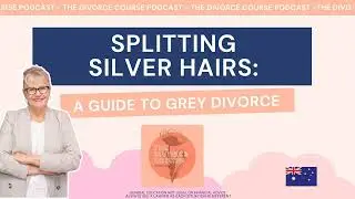 Splitting Silver Hairs: A Guide to Grey Divorce in Australia / Ep. 139