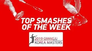 Top Smashes of the Week | Gwangju Korea Masters 2019 | BWF 2019