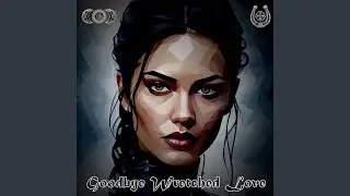 Goodbye Wretched Love (IV)