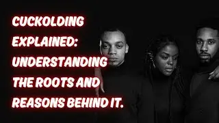 Cuckolding Explained: Understanding the Roots and Reasons Behind It.