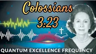 Colossians 3:23 Is NOT &ldquo;Work Harder&rdquo;! It&rsquo;s the Quantum Excellence Frequency That Attracts Abundance