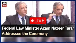 🔴LIVE | Federal Law Minister Azam Nazeer Tarar Addresses the Ceremony | ARY News