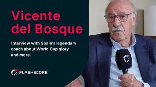Exclusive interview for Flashscore News: Vicente del Bosque &ndash; Legendary Spanish Coach