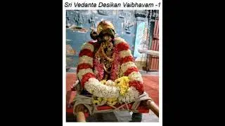 Sri Vedanta Desikan Vaibhavam -1