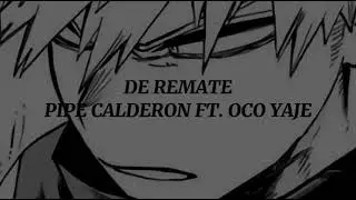 Pipe Calderon ft. Oco Yaje - De Remate  (ver. slowed)