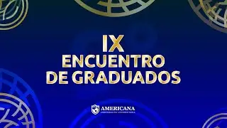 IX ENCUENTRO INSTITUCIONAL DE GRADUADOS DE LA AMERICANA