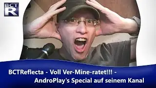 BCTReflecta voll ver-mine-ratet!!! - AndroPlay's Special auf seinem Kanal!