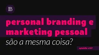 Personal Branding e Marketing Pessoal s&atilde;o a mesma coisa?
